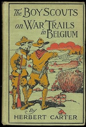 THE BOY SCOUTS ON WAR TRAILS IN BELGIUM OR CAUGHT BETWEEN HOSTILE ARMIES.