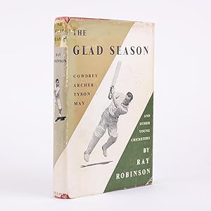 THE GLAD SEASON Cowdrey, Archer, Tyson, May and Other Young Cricketers.