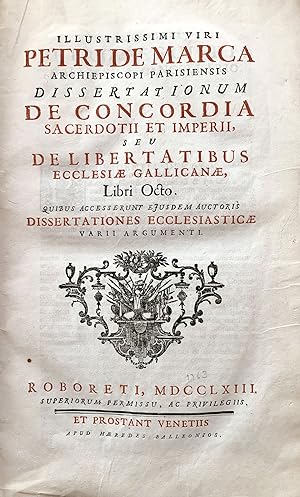 Illustrissimi viri Petri de Marca archiepiscopi pariensis dissertationum de concordia sacerdotii ...