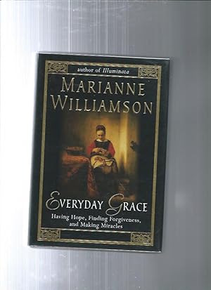 EVERYDAY GRACE : Having Hope, Finding Forgiveness and Making Miracles
