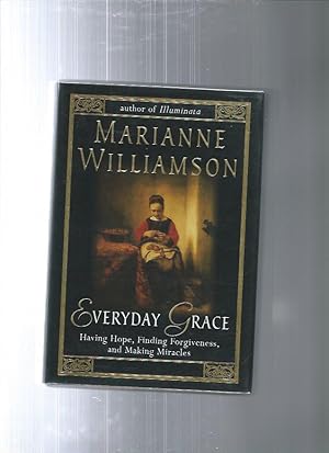 EVERYDAY GRACE : Having Hope, Finding Forgiveness and Making Miracles