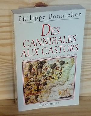 Des canibales aux castors. Les découvertes françaises de l'Amérique 1503-1788, Editions France-Em...