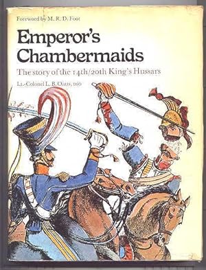 EMPEROR'S CHAMBERMAIDS: THE STORY OF THE 14th/20th KING'S HUSSARS.