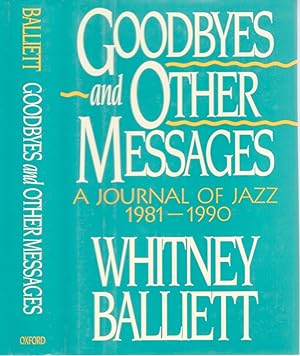 GOODBYES AND OTHER MESSAGES: A JOURNAL OF JAZZ 1981 - 1990.