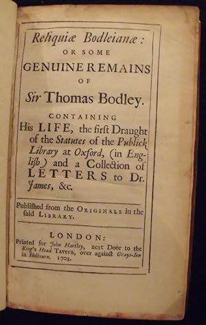 Reliquiae Bodleianae: or, Some genuine remains of Sir Thomas Bodley: .