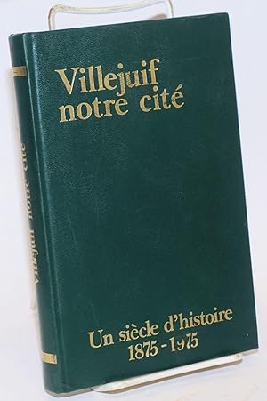 Villejuif notre cite; un siecle d'histoire 1875 - 1975. Avant-propos de Georges Marchais, preface...