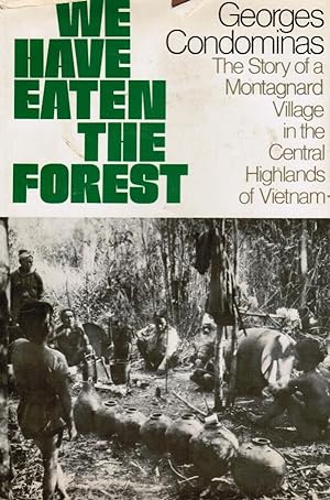 We Have Eaten the Forest: the Story of a Montagnard Village in the Central Highlands of Vietnam (...