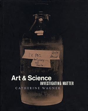 Catherine Wagner: Art & Science: Investigating Matter (New)