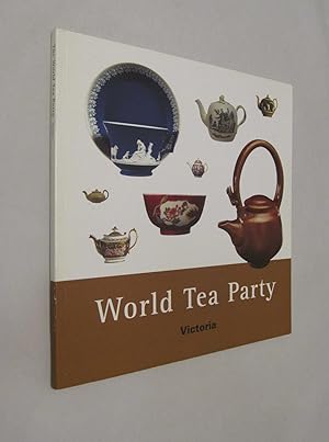 World Tea Party Victoria an Exhibit of Tea Wares and Tea Related Art