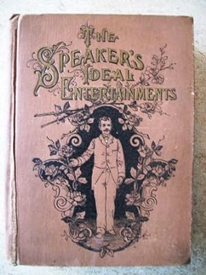 The Speaker's Ideal Entertainments; for Home, Church and School Consisting of Recitals, Dialogues...