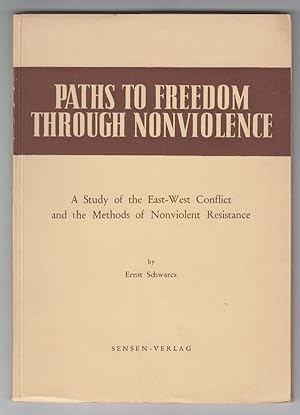 Paths to Freedom through Nonviolence: A study of the East-West conflict and the methods of nonvio...