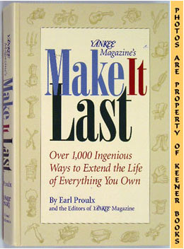 Yankee Magazine's Make It Last : Over 1,000 Ingenious Ways To Extend The Life Of Everything You Own