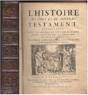 L'Histoire Du Vieux Et Du Nouveau Testament, representee Avec Des Explications Édifiantes Tirées ...