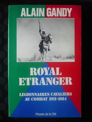 Royal étranger: Légionnaires cavaliers au Combat, 1921-1984