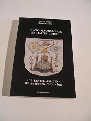 FRANC - MACONNERIE EN HAUTE- LOIRE , LE REVEIL ANICIEN : 100 ANS DE L' HISTOIRE D' UNE LOGE