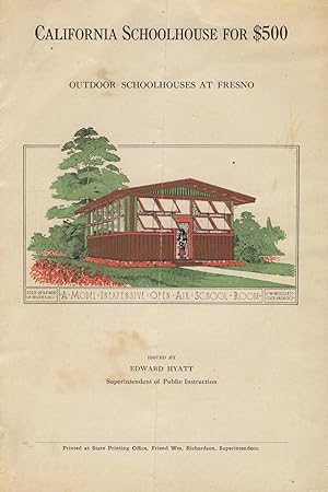 California schoolhouse for $500: Outdoor schoolhouses at Fresno. Issued by Edward Hyatt, superint...