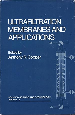 ULTRFILTRATION MEMBRANES AND APPLICATIONS : 1980, Volume 13 :Polymer Science & Technology Series