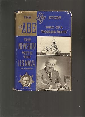 THE LIFE STORY OF ABE THE NEWSBOY, Hero of a Thousand Fights.