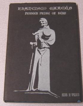 Francisco Garces: Pioneer Padre Of Kern; Signed By Author & Illustrator