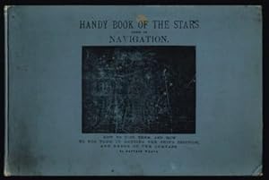 Handy Book of the Stars Used in Navigation: How to Find Them, and How to Use Them in Getting the ...