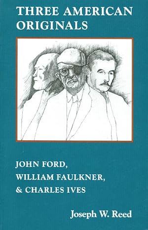 Three American Originals : John Ford, William Faulkner and Charles Ives