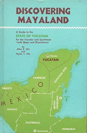 DISCOVERING MAYALAND : A Guide to the State of Yucatan for the Traveller and the Sportsman