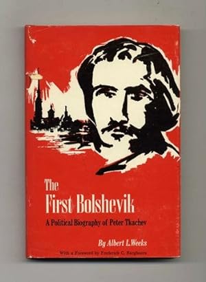 The First Bolshevik: a Political Biography of Peter Tkachev - 1st Edition/1st Printing