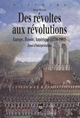 Des révoltes aux révolutions. Europe, Russie, Amérique (1770-1802). Essai dinterprétation