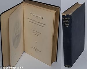 William Jay and the constitutional movement for the abolition of slavery, with a preface by John Jay