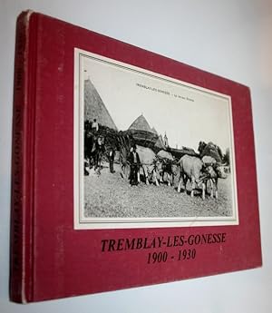 TREMBLAY-LES-GONESSE. 1900-1930. Chronique d'un village du pays de France à travers la carte post...