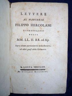 Lettere al marchese Filippo Hercolani ciambellano delle MM. LL. II. RR. ed Ap. sopra alcune parti...