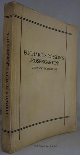 EUCHARIUS ROSSLIN'S ROSENGARTEN, GEDRUCKT IM JAHRE 1513 Begleit-Text Von Gustav Klein