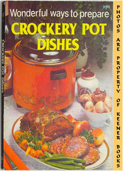 Wonderful Ways To Prepare Crockery Pot Dishes: Wonderful Ways To Prepare Series