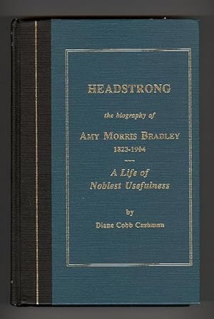 HEADSTRONG Biography of Amy Morris Bradley A Life of Noblest Usefulness