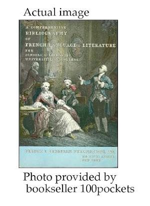 A COMPREHENSIVE BIBLIOGRAPHY OF FRENCH LANGUAGE & LITERATURE : For Schools & Libraries, Universit...