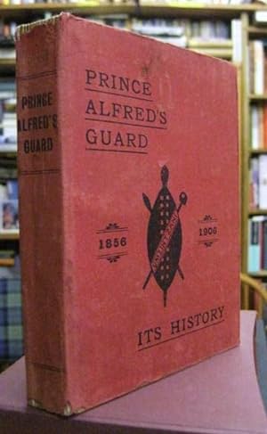 Prince Alfred's Guard; Its History [1856-1906]. With Notes Relating to the Volunteer Movement in ...
