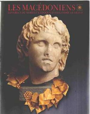 Les Macédoniens : Les grecs du nord et l'époque d'Alexandre le Grand