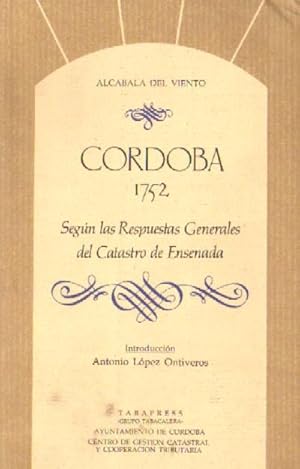CORDOBA, 1752. SEGUN LAS RESPUESTAS GENERALES DEL CATASTRO DE ENSENADA.
