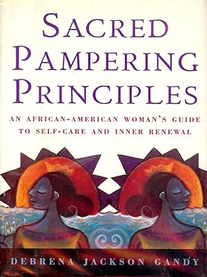 SACRED PAMPERING PRINCIPALS: AN AFRICAN-AMERICAN WOMAN'S GUIDE