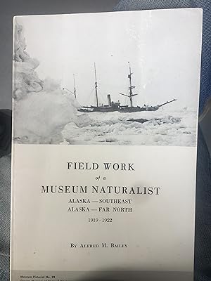 Field Work of a Museum Naturalist. Alaska Southeast, Alaska Far North 1919-1922.