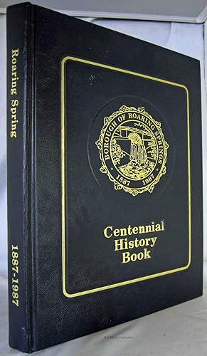 HISTORY OF ROARING SPRING, PENNSYLVANIA (1887 - 1987) Centennial History Book