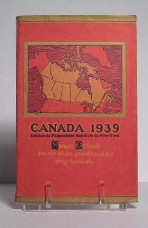Canada 1939. Manuel officiel des conditions présentes et des progrès récents. (Édition de l'Expos...