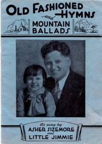 OLD FASHIONED HYMNS AND MOUNTAIN BALLADS: As Sung by Asher Sizemore and Little Jimmie [+ photograph]