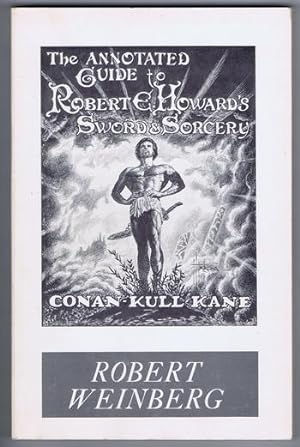 The ANNOTATED GUIDE to Robert E. Howard Sword & Sorcery (Conan, Kull, Bran Mak Morn & Soloman Kane)