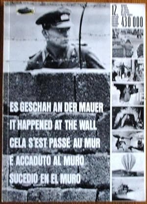 Es Geschah an Der Mauer: Eine Bilddokumentation Des Sperrgurtels Um Berlin (West), Seine Entwickl...