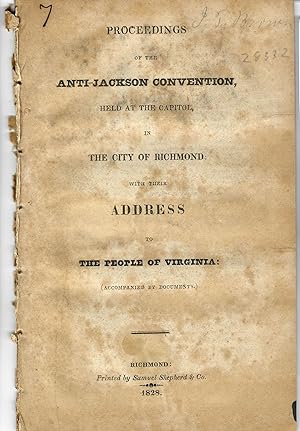 PROCEEDINGS OF THE ANTI-JACKSON CONVENTION, HELD AT THE CAPITOL, IN THE CITY OF RICHMOND: WITH TH...