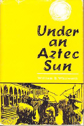 Under An Aztec Sun (Adventures in Mexico)