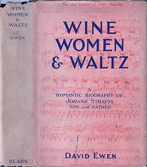 Wine, Women and Waltz, A Romantic Biography of Johann Strauss Son and Father