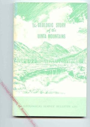 The Geologic Story of the Uinta Mountains [Geologic Survey Bulletin 1291]