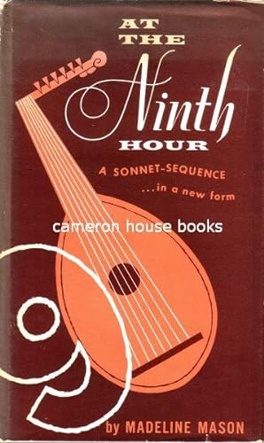 At the Ninth Hour. A Sonnet Sequence in a New Form. With introductory notes on the Sonnet